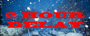 2 Hour Delayed Start on Friday